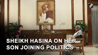 Decision on son joining politics is for him: Bangladesh PM Sheikh Hasina