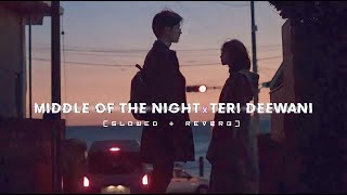 MIDDLE OF THE NIGHT x TERI DEEWANI | [Slowed + Reverb]