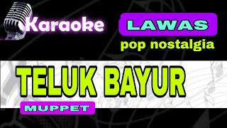 karaoke teluk bayur _muppet_karaoke nostalgia tembang lawas (republik07)