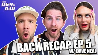 Your Mom & Dad: Zach’s Bach Recap Ep 5 w/ Dave Neal!
