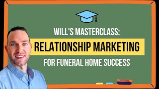 Will's Masterclass: Relationship Marketing for Funeral Home Success
