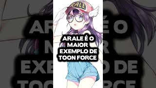 ARALE É O MAIOR EXEMPLO DE TOON FORCE