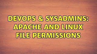 DevOps & SysAdmins: Apache and linux file permissions (2 Solutions!!)