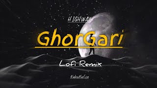 GhorGari | Lofi Remix | HIGHWAY | NabruNation