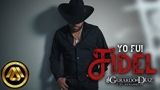 Gerardo Diaz y Su Gerarquia - Yo Fui Fidel (Video Oficial)