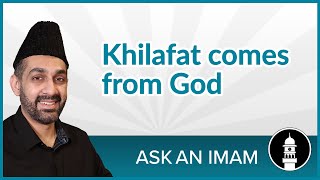 #Khilafat comes from God | Blessings of #Khilafat | Ask an Imam