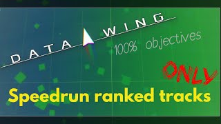 [WR?] Speedrun on ranked tracks (100% objectives) - DATA WING