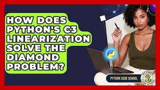 How Does Python's C3 Linearization Solve The Diamond Problem? - Python Code School