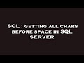 SQL : getting all chars before space in SQL SERVER