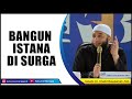 Cara Bangun ISTANA di SURGA - Ustadz Dr. Khalid Basalamah, MA.