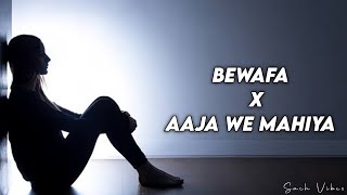 Bewafa x Aaja We Mahiya (Mashup) | Imran Khan | Sach Vibes |  2022 Sad Mashup