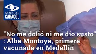 “No me dolió ni me dio susto”: Alba Montoya, primera vacunada contra el COVID en Medellín