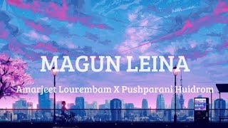 MAGUN LEINA || Amarjeet Lourembam \u0026 Pushparani Huidrom [Lyrics] Manipur new song