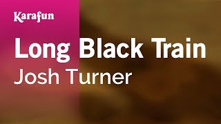 Long Black Train - Josh Turner | Karaoke Version | KaraFun