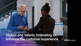 Webex and Valeris: Unrolling innovation to enhance the customer experience