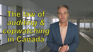 How laws apply to freedom of expression auditors and cop-watchers in Canada.