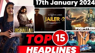 Top 15 Big News of Bollywood | 17th January 2024 | Fighter, Dunki, Ranbir Kapoor