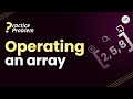 Operating an array | School Practice Problem | GeeksforGeeks