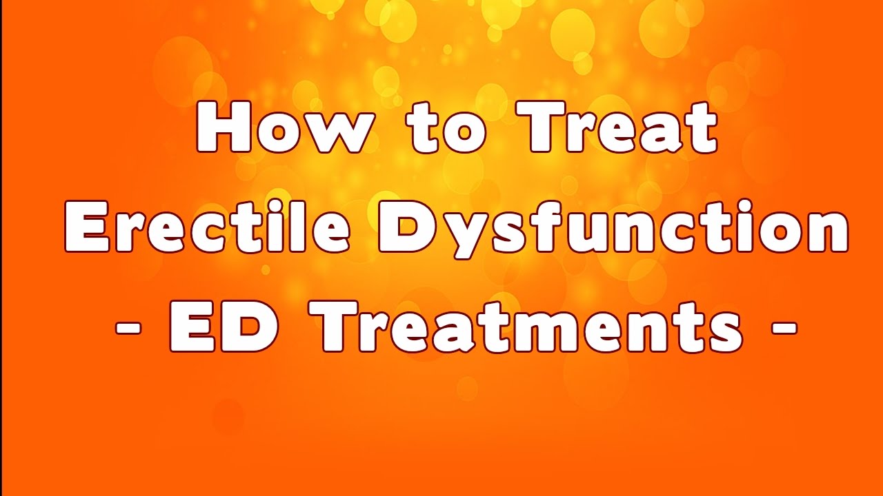 How To Treat Erectile Dysfunction – ED Treatments - YouTube