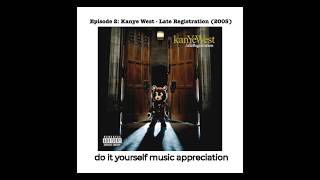 Do It Yourself Music Appreciation - Episode 2: [Kanye West - Late Registration (2005)]