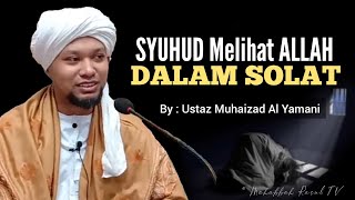 Syuhud Kepada ALLAH Dalam Solat (Dengar Sampai Habis)