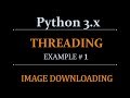 Python Threading Beginners Tutorial - Threading Example #1 Image Downloading