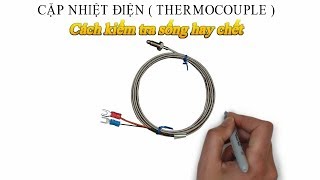 Hướng dẫn kiểm tra cảm biến nhiệt độ TC ( Thermocouple ) - Cặp nhiệt điện sống hay chết || ETE GUIDE