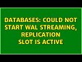 Databases: Could not start WAL streaming, replication slot is active