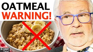 Why You Should THINK TWICE About Eating Oatmeal! | Dr. Steven Gundry