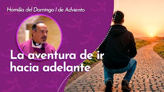 La aventura de ir hacia adelante | Padre Ernesto María Caro