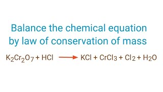 K2Cr2O7+HCl=KCl+CrCl3+Cl2+H2O balance the equation by law of conservation of mass.