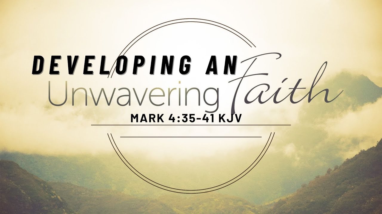 Developing An Unwavering Faith | Mark 4: 35-41 KJV | Pastor Johnson ...