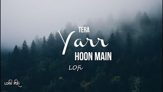 Tera Yaar 👬 Hoon Main | Slowed Reverbed | 🌺 Subtle LoFi Edit | This will feel different