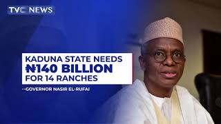 Kaduna State Needs N140 Billion For Ranches - Gov. Nasir El-Rufai