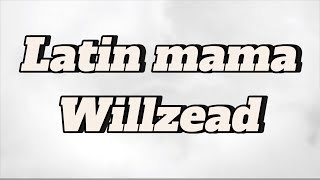 Latin mama-Willzead Lyrics