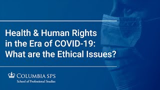 Health & Human Rights in the Era of Covid-19: What Are the Ethical Issues?