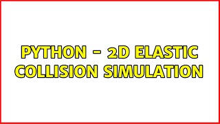 Python - 2D Elastic Collision Simulation