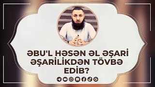 🌿 Əşarilərin imamı ABUL-HƏSƏN ƏL-ƏŞARİ əşarilikdən tövbə edib.. 👉 Rəşad Hümbətov