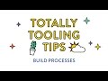 Build Processes, Totally Tooling Tips (S2, Ep 5)