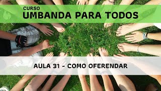 Umbanda para todos: Aula 31 - Como Oferendar