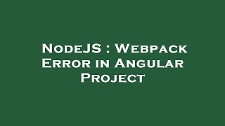 NodeJS : Webpack Error in Angular Project
