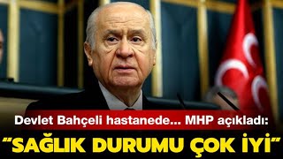 MHP Lideri Devlet Bahçeli Hastanede... İşte Bahçeli'nin Sağlık Durumu