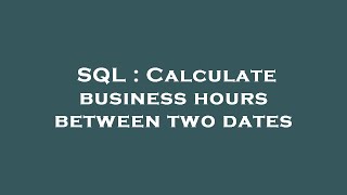SQL : Calculate business hours between two dates
