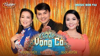 Music Box #34 | Ngọc Huyền, Kim Tiểu Long, Hương Thủy | Câu Hò Vọng Cổ