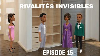 RIVALITÉS INVISIBLES ( ÉPISODE 15 ) UNE HISTOIRE VRAIE