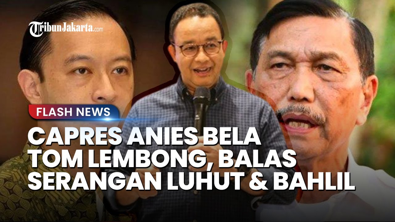 Bela Tom Lembong, Anies Balas Balik Sindiran Luhut Dan Bahlil ...