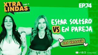 Xtralindas El Podcast- Ep.74- San Valentín: Estar soltero vs En pareja