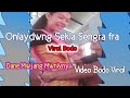 Onlaydwng Sekla Sengra fra Viral Bodo/ Dane Mwjang Mwnlyny Video Bodo Viral/ Tlahary