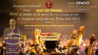 LE ROI OZIAS DE TA VIE EST MORT/ NUIT DE PRIERE DE CE VENDREDI AU CNCC 29/11/2024