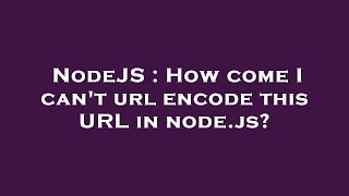 NodeJS : How come I can't url encode this URL in node.js?
